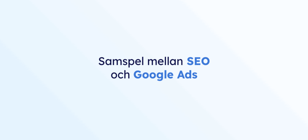 Bild med texten "Samspel mellan SEO och Google Ads"