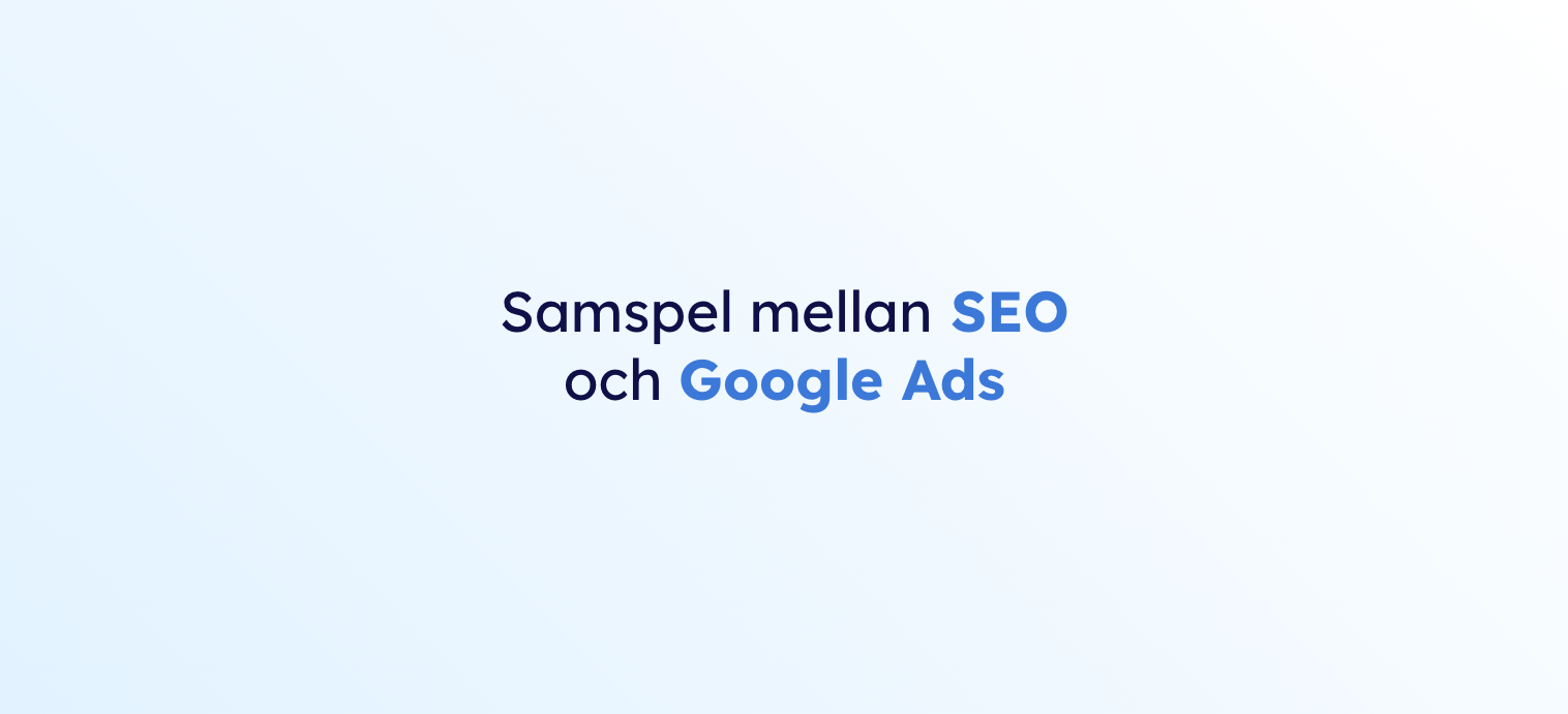 Bild med texten "Samspel mellan SEO och Google Ads"